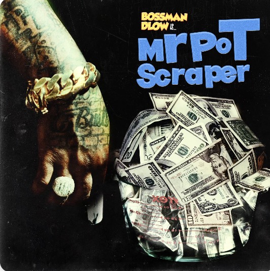 Bossman Dlow - Mr. Pot Scraper