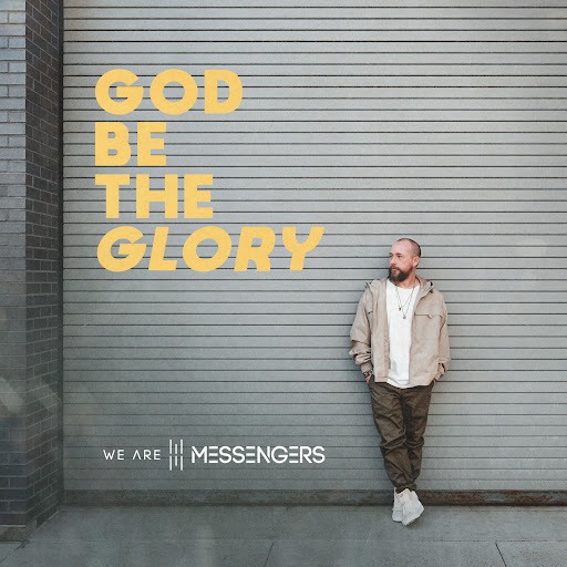 We Are Messengers - God Be The Glory