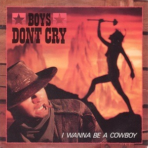 Boys Don't Cry - I Wanna Be a Cowboy