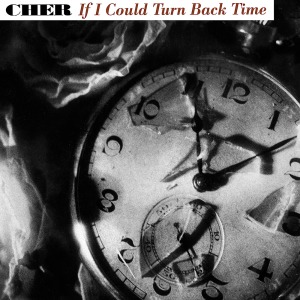 Cher - If I Could Turn Back Time