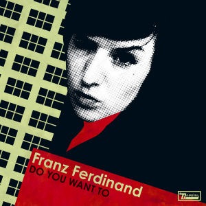 Franz Ferdinand - Do You Want To?