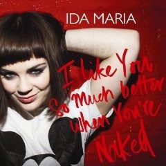 Ida Maria - I Like You So Much Better When Youre Naked