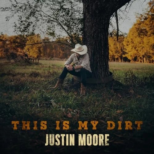 Justin Moore - This Is My Dirt