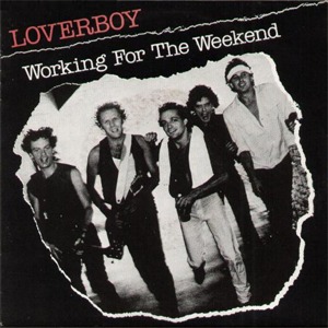 Loverboy - Working For The Weekend