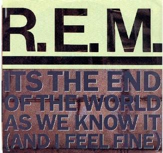 R.E.M. - Its The End Of The World As We Know It / And I Feel Fine