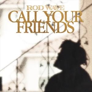 Rod Wave - Call Your Friends