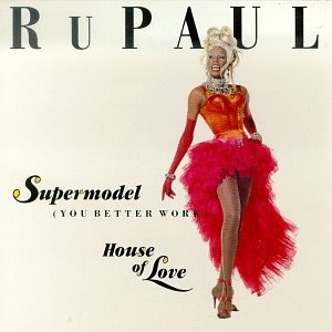 RuPaul - Supermodel (You Better Work)