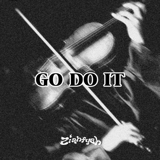 Ziahfyah - Go Do It